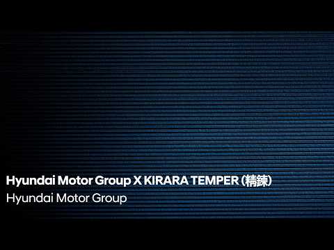 Hyundai Motor Group and KIRARA Release ‘Temper,’ a Musical Interpretation of Technological Refinement