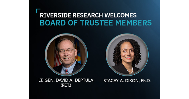 Riverside Research Welcomes Retired Lt. Gen. David A. Deptula and Stacey A. Dixon to Board of Trustees Riverside Research Welcomes Retired Lt. Gen. David A. Deptula and Stacey A. Dixon to Board of Trustees