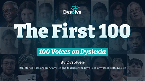 The First 100 - 100 Voices of Dyslexia The First 100 - 100 Voices of Dyslexia