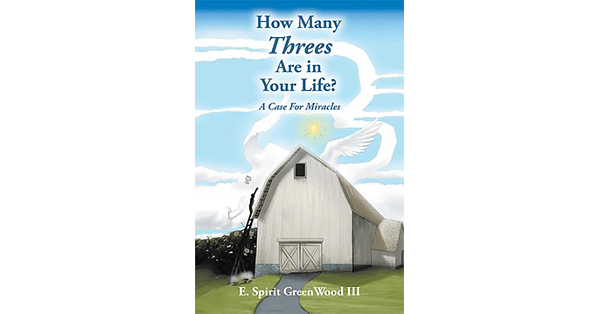 E. Spirit GreenWood III makes a case for miracles in ‘How Many Threes Are in Your Life?’